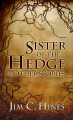 Sister of the Hedge & Other Stories - Jim C. Hines