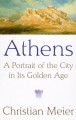 Athens: A Portrait of the City in its Golden Age - Christian Meier, Rita Kramer, Robert Kramer