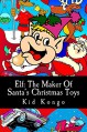 Elf: The Maker Of Santa's Christmas Toys - Kid Kongo