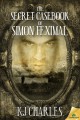 The Secret Casebook of Simon Feximal - K.J. Charles