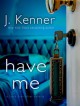 Have Me - J. Kenner