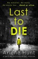 Last to Die: A gripping psychological thriller - Arlene Hunt