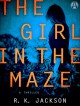 The Girl in the Maze: A Thriller - R. K. Jackson