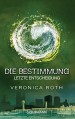 Die Bestimmung - Letzte Entscheidung: Band 3 - Roman - Veronica Roth, Petra Koob-Pawis