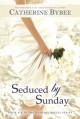 Seduced by Sunday (Weekday Brides Series) - Catherine Bybee