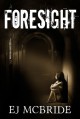 Foresight (Foresight Book 1) - EJ McBride