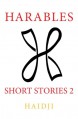 Harables: Short Stories 2 (Volume 2) - Haidji