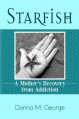 Starfish: A Mother's Recovery from Addiction - Donna M. George