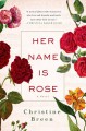 Her Name Is Rose: A Novel - Christine Breen