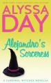 Alejandro's Sorceress: A Cardinal Witches Novella (The Cardinal Witches Book 1) - Alyssa Day