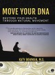 Move Your DNA: Restore Your Health Through Natural Movement - Katy Bowman