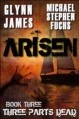 Arisen, Book Three - Three Parts Dead - Glynn James, Michael Stephen Fuchs