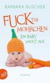 Fuck the Möhrchen: Ein Baby packt aus
Roman (German Edition) - Barbara Ruscher