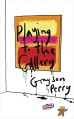 Playing to the Gallery: Helping Contemporary Art in its Struggle to be Understood - Grayson Perry