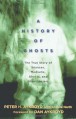 A History of Ghosts: The True Story of Séances, Mediums, Ghosts, and Ghostbusters - Peter H. Aykroyd, Angela Narth, Dan Aykroyd