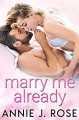 Marry Me Already - Annie Rose Welch