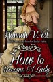 How to Become a Lady: Book One of the London Ladies Series - Hannah West