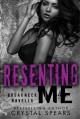 Resenting Me (Breakneck #2.5) by Crystal Spears - Crystal Spears