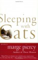 Sleeping with Cats: A Memoir - Marge Piercy