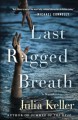 Last Ragged Breath: A Novel (Bell Elkins Novels) - Julia Keller