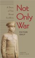 Not Only War: A Story of Two Great Conflicts - Victor Daly, David Davis