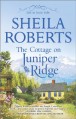 The Cottage on Juniper Ridge - Sheila Roberts