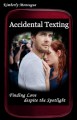 Accidental Texting: Finding Love Despite the Spotlight - Kimberly Montague