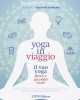 Yoga in viaggio. Il tuo yoga dove e quando vuoi! - Benedetta Spada