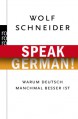 Speak German! Warum Deutsch manchmal besser ist - Wolf Schneider