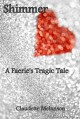 Shimmer: A Faerie's Tragic Tale - Claudette Melanson