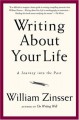 Writing About Your Life: A Journey into the Past - William Knowlton Zinsser