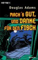 Macht's gut, und danke für den Fisch (Hitchhiker's Guide to the Galaxy, #4) - Douglas Adams, Benjamin Schwarz