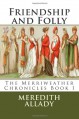 Friendship and Folly (Merriweather Chronicles, #1) - Meredith Allady