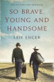 So Brave, Young, And Handsome - Leif Enger