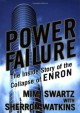 Power Failure: The Inside Story of the Collapse of Enron - Mimi Swartz, Sherron Watkins