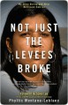 Not Just the Levees Broke: My Story During and After Hurricane Katrina - Phyllis Montana-Leblanc, Spike Lee