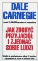 Jak zdobyć przyjaciół i zjednać sobie ludzi - Carnegie Dale