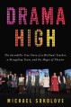 Drama High: The Incredible True Story of a Brilliant Teacher, a Struggling Town, and the Magic of Theater - Michael Sokolove