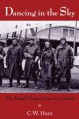 Dancing in the Sky: The Royal Flying Corps in Canada - C.W. Hunt