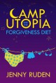 Camp Utopia: & The Forgiveness Diet - Jenny Ruden