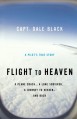 Flight to Heaven: A Plane Crash...A Lone Survivor...A Journey to Heaven--and Back - Dale Black, Ken Gire