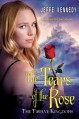 The Twelve Kingdoms: The Tears of the Rose - Jeffe Kennedy