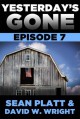 Yesterday’s Gone: Episode 7 - Sean Platt, David W. Wright