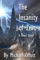 The Insanity of Zero - Michael Offutt