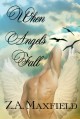 When Angels Fall - Z.A. Maxfield