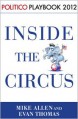 Playbook 2012: Inside the Circus--Romney, Santorum and the GOP Race (Politico Inside Election 2012) - Mike Allen, Evan Thomas