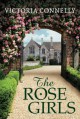 The Rose Girls - Victoria Connelly