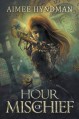 Hour of Mischief - Aimee Hyndman