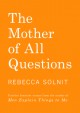 The Mother of All Questions - Rebecca Solnit