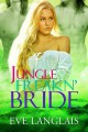 Jungle Freakn' Bride - Eve Langlais